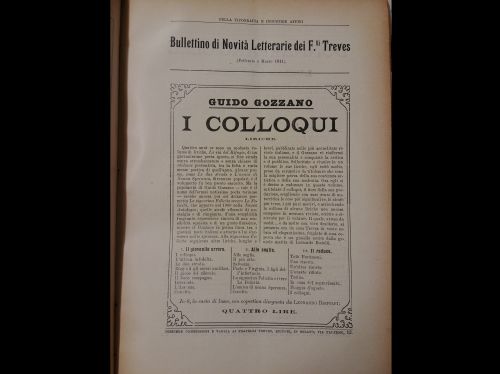 Febbraio 1911: Pubblicità per l’uscita della raccolta poetica di Guido Gozzano, edita dai fratelli Treves. “I colloqui” sarà la silloge che darà a Gozzano successo e fama, portandolo a collaborazioni con giornali dell’epoca, e che lo consacrerà nel canone della poesia novecentesca. In questo volume ci sono proprio alcune delle sue liriche più famose, tra cui “La signora Felicita” o “Totò Merùmeni”.